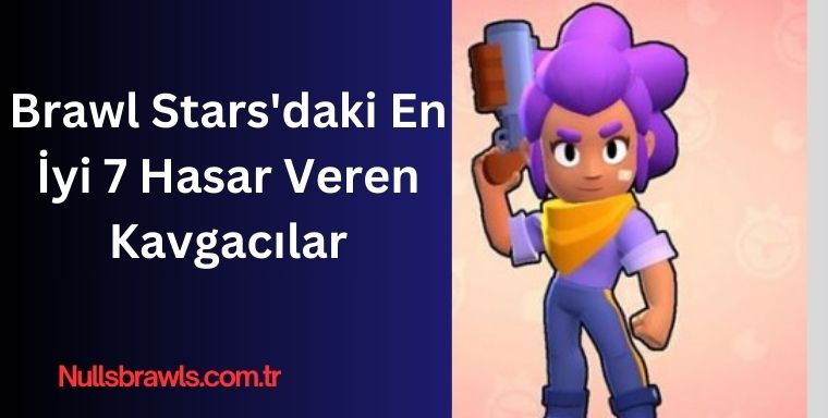 Brawl Stars'daki En İyi 7 Hasar Veren Kavgacılar