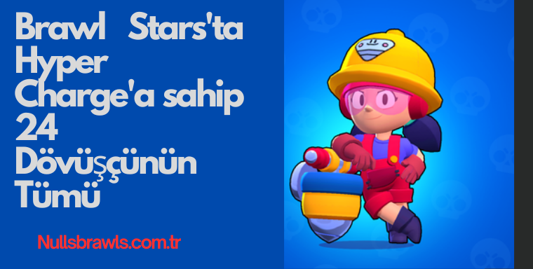 Brawl Stars'ta HyperCharge'a sahip 24 Dövüşçünün Tümü