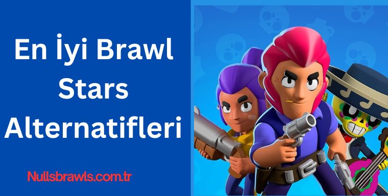 En İyi Brawl Stars Alternatifleri